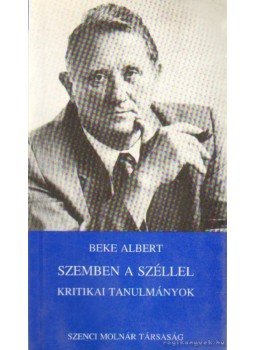 Beke Albert - Szemben a széllel (dedikált) Beke Albert - Szemben a széllel (dedikált), Budapest 1994 antikvár könyv
