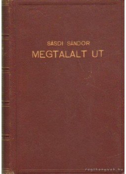 Sásdi Sándor - Megtalált út Sásdi Sándor - Megtalált út, Budapest 1930 antikvár könyv