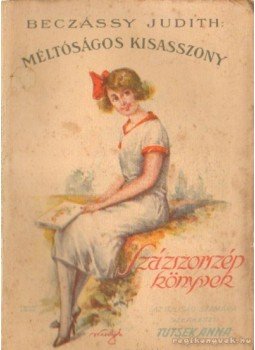 Beczássy Judith, Tutsek Anna - A méltóságos kisasszony Beczássy Judith, Tutsek Anna - A méltóságos kisasszony, Budapest 1929 antikvár könyv
