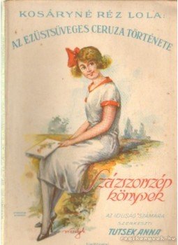 Kosáryné Réz Lola, Tutsek Anna - Az ezüstüveges ceruza története Kosáryné Réz Lola, Tutsek Anna - Az ezüstüveges ceruza története, Budapest 1929 antikvár könyv