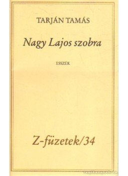 Tarján Tamás - Nagy Lajos szobra Tarján Tamás - Nagy Lajos szobra, Budapest 0 antikvár könyv
