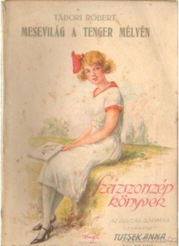 Tábori Róbert, Tutsek Anna - Mesevilág a tenger mélyén Tábori Róbert, Tutsek Anna - Mesevilág a tenger mélyén, Budapest 1928 antikvár könyv