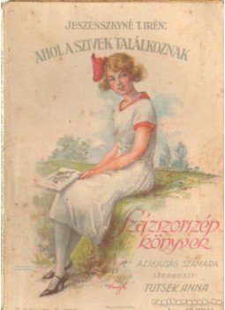 Jeszenszkyné T. Irén, Tutsek Anna - Ahol a szivek találkoznak Jeszenszkyné T. Irén, Tutsek Anna - Ahol a szivek találkoznak, Budapest 1927 antikvár könyv