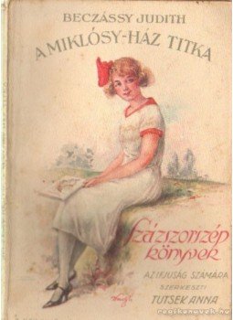 Beczássy Judith, Tutsek Anna - A Miklósy-ház titka Beczássy Judith, Tutsek Anna - A Miklósy-ház titka, Budapest 1926 antikvár könyv