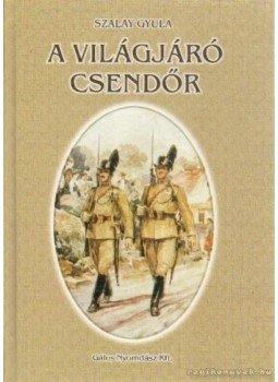 Szalay Gyula - A világjáró csendőrök Szalay Gyula - A világjáró csendőrök, Pécs 2002 antikvár könyv