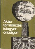 Dr. Keresztesi Béla (szerk.) - Akáctermesztés Magyarországon