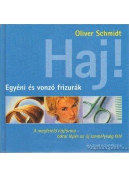 Schmidt, Oliver - Haj! - Egyéni és vonzó frizurák Schmidt, Oliver - Haj! - Egyéni és vonzó frizurák, Budapest 2003 antikvár könyv