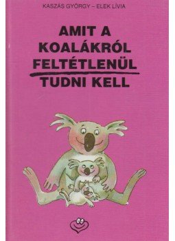 Kaszás György - Amit a koalákról feltétlenül tudni kell Kaszás György - Amit a koalákról feltétlenül tudni kell, Budapest 1991 antikvár könyv