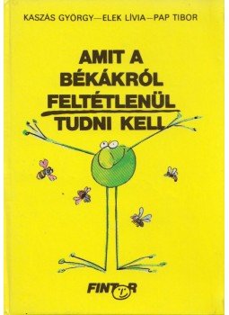 Kaszás György - Amit a békákról feltétlenül tudni kell Kaszás György - Amit a békákról feltétlenül tudni kell, Budapest 0 antikvár könyv