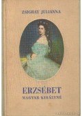 Zsigray Julianna - Erzsébet magyar királyné