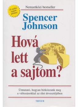 Johnson, Spencer - Hová lett a sajtom? Johnson, Spencer - Hová lett a sajtom?, Budapest 2007 antikvár könyv