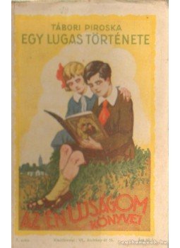 Tábori Piroska - Egy lugas története Tábori Piroska - Egy lugas története, Budapest 1931 antikvár könyv