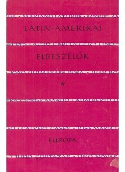 BENYHE JÁNOS - Latin-amerikai elbeszélők BENYHE JÁNOS - Latin-amerikai elbeszélők, Budapest 1970 antikvár könyv