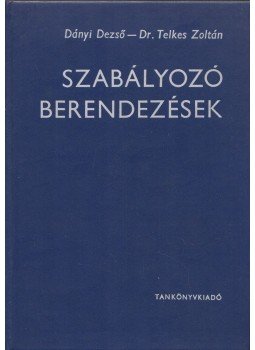 Dányi Dezső, Telkes Zoltán dr. - Szabályozó berendezések Dányi Dezső, Telkes Zoltán dr. - Szabályozó berendezések, Budapest 1972 antikvár könyv