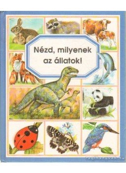 Selley, Lindsey, Emilie Beaumont - Nézd, milyenek az állatok! Selley, Lindsey, Emilie Beaumont - Nézd, milyenek az állatok!, Budapest 1994 antikvár könyv