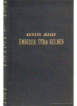 Kováts József - Emberek útra kelnek Kováts József - Emberek útra kelnek, Budapest 1940 antikvár könyv