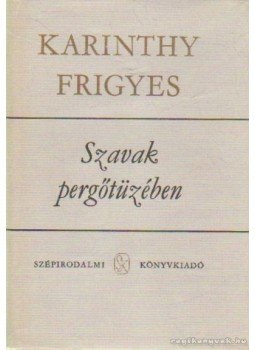 Karinthy Frigyes - Szavak pergőtüzében Karinthy Frigyes - Szavak pergőtüzében, Budapest 1984 antikvár könyv