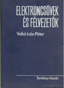 Dr. Valkó Iván Péter - Elektroncsövek és félvezetők Dr. Valkó Iván Péter - Elektroncsövek és félvezetők, Budapest 1968 antikvár könyv