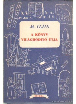 Iljin, M. - A könyv világhóditó útja Iljin, M. - A könyv világhóditó útja, Budapest 1950 antikvár könyv