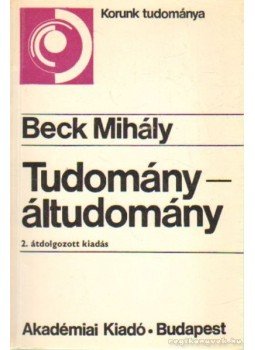 Beck Mihály - Tudomány – áltudomány Beck Mihály - Tudomány – áltudomány, Budapest 1978 antikvár könyv