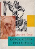 Horváth Árpád - Korok, gépek, feltalálók