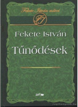 Fekete István - Tűnődések Fekete István - Tűnődések, Szeged 2010 antikvár könyv