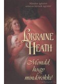 Heath, Lorraine - Mondd, hogy mindörökké