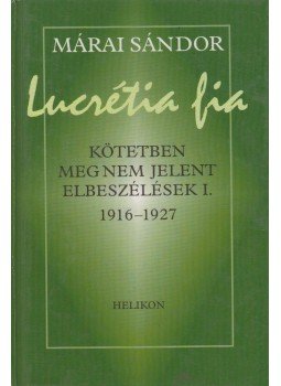Márai Sándor - Lucrétia fia Márai Sándor - Lucrétia fia, Budapest 2004 antikvár könyv