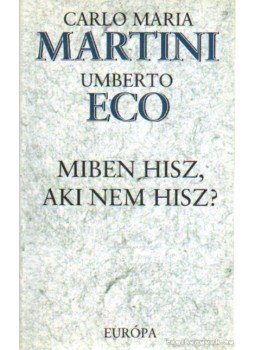 Martini, Carlo Maria, Umberto Eco - Miben hisz, aki nem hisz? Martini, Carlo Maria, Umberto Eco - Miben hisz, aki nem hisz?, Budapest 2001 antikvár könyv