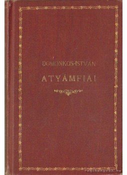 Domonkos István - Atyámfia Domonkos István - Atyámfia, Budapest 1914 antikvár könyv