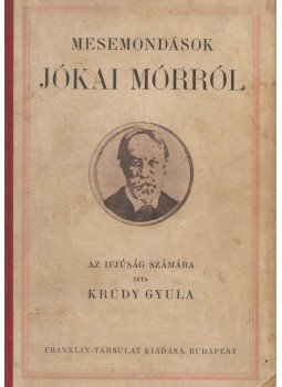 Krúdy Gyula - Mesemondások Jókai Mórról Krúdy Gyula - Mesemondások Jókai Mórról, Budapest 0 antikvár könyv