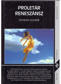 Hankiss Elemér - Proletár reneszánsz Hankiss Elemér - Proletár reneszánsz, Budapest 1999 antikvár könyv