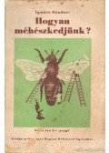 Ignácz Sándor - Hogyan méhészkedjünk?