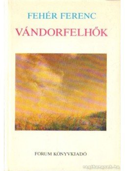 Fehér Ferenc - Vándorfelhők Fehér Ferenc - Vándorfelhők, 1985 antikvár könyv
