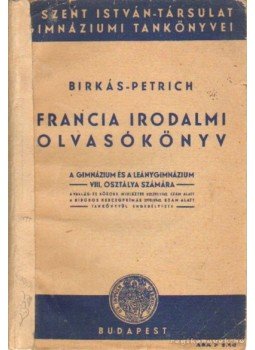 Birkás Géza dr., Petrich Béla dr. - Francia irodalmi olvasókönyv Birkás Géza dr., Petrich Béla dr. - Francia irodalmi olvasókönyv, Budapest 1942 antikvár könyv