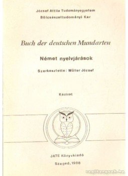 Müller József - Buch der deutschen Mundarten - Német nyelvjárások Müller József - Buch der deutschen Mundarten - Német nyelvjárások, Szeged 1987 antikvár könyv