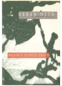 Orbán Ottó - Hallod-e te sötét árnyék Orbán Ottó - Hallod-e te sötét árnyék, Budapest 1996 antikvár könyv