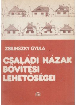 Zsilinszky Gyula - Családi házak bővítési lehetőségei Zsilinszky Gyula - Családi házak bővítési lehetőségei, Budapest 1984 antikvár könyv