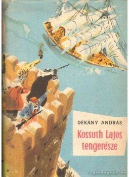 Dékány András - Kossuth Lajos tengerésze Dékány András - Kossuth Lajos tengerésze, Budapest 1964 antikvár könyv