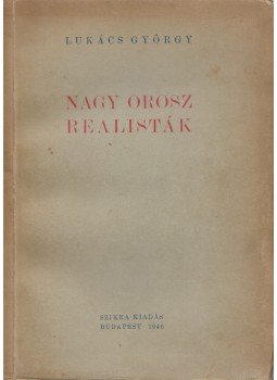 Lukács György - Nagy orosz realisták Lukács György - Nagy orosz realisták, Budapest 1946 antikvár könyv