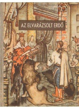 Fendt Pál (főszerk.) - Az elvarázsolt erdő Fendt Pál (főszerk.) - Az elvarázsolt erdő, Bratislava 1953 antikvár könyv