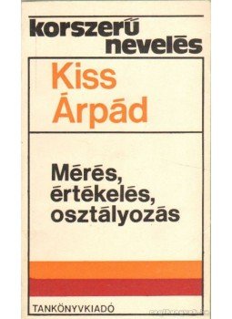 Kiss Árpád - Mérés, értékelés, osztályozás Kiss Árpád - Mérés, értékelés, osztályozás, Budapest 1978 antikvár könyv