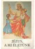 Bajtai Zsigmond - Jézus, a mi életünk