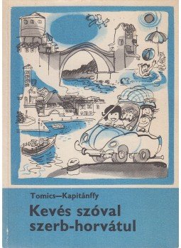 Kapitánffy István, Tomics Ljubomir - Kevés szóval szerb-horvátul Kapitánffy István, Tomics Ljubomir - Kevés szóval szerb-horvátul, Budapest 1984 antikvár könyv