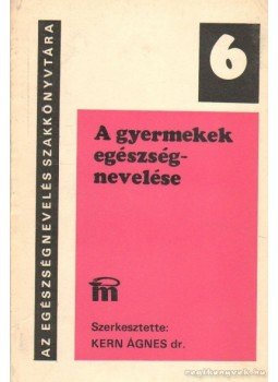Kern Ágnes dr. - A gyermekek egészségnevelése Kern Ágnes dr. - A gyermekek egészségnevelése, Budapest 1978 antikvár könyv