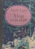 Áprily Lajos - Álom a vár alatt