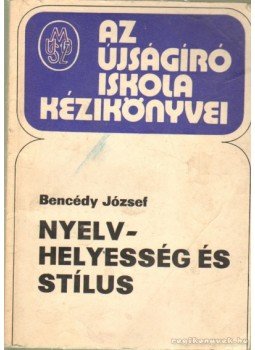Bencédy józsef - Nyelvhelyesség és stílus Bencédy józsef - Nyelvhelyesség és stílus, Budapest 1978 antikvár könyv