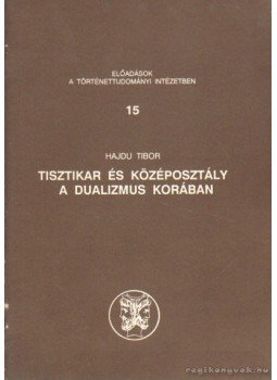 Hajdu Tibor - Tisztikar és középosztály a dualizmus korában, Budapest 1991 antikvár könyv
