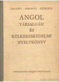 Jakabfi László Dr.,Simonyi Imréné,Székács Györgyné dr. - Angol társalgási és külkereskedelmi nyelvkönyv