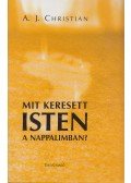 A.J. Christian  - Mit keresett Isten a nappalimban?